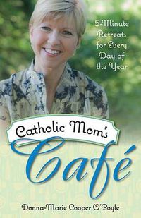 Cover image for Catholic Mom's Cafe: 5-Minute Retreats for Every Day of the Year