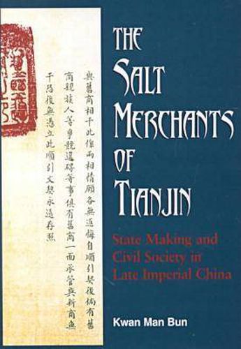 The Salt Merchants of Tianjin: State-Making and Civil Society in Late Imperial China