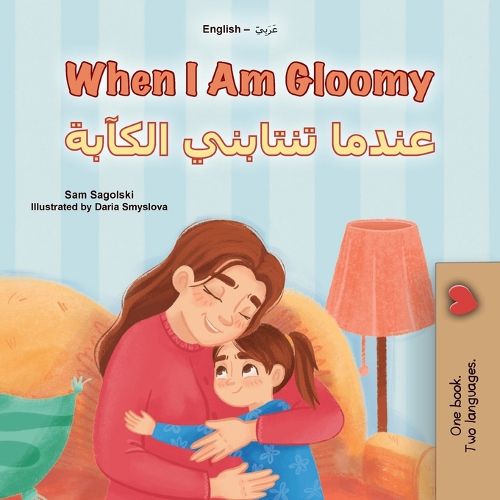 Cover image for When I am Gloomy (English Arabic Bilingual Children's Book)
