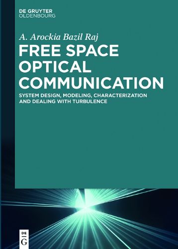 Cover image for Free Space Optical Communication: System Design, Modeling, Characterization and Dealing with Turbulence