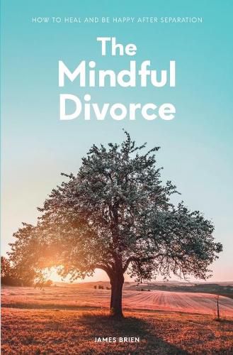 Cover image for The Mindful Divorce: How To Heal And Be Happy After Separation