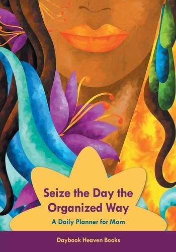 Cover image for Seize the Day the Organized Way - A Daily Planner for Mom