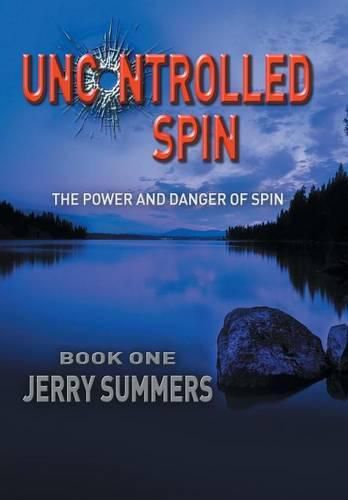 Cover image for Uncontrolled Spin: The Power and Danger of Spin