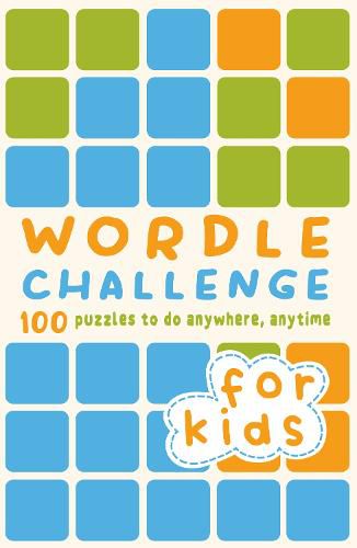 Wordle Challenge for Kids: 100 Puzzles to do anywhere, anytime