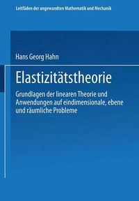 Cover image for Elastizitatstheorie: Grundlagen Der Linearen Theorie Und Anwendungen Auf Eindimensionale, Ebene Und Raumliche Probleme