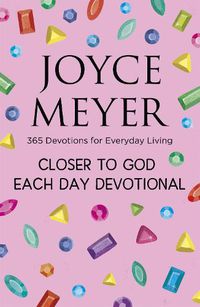 Cover image for Closer to God Each Day Devotional: 365 Devotions for Everyday Living