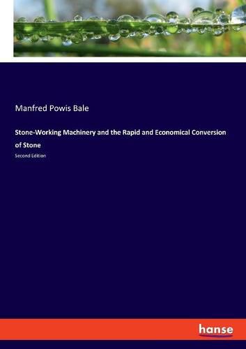 Cover image for Stone-Working Machinery and the Rapid and Economical Conversion of Stone: Second Edition