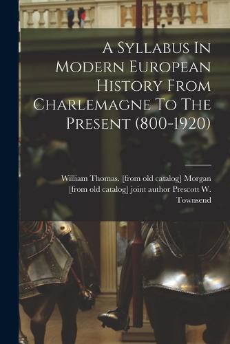 Cover image for A Syllabus In Modern European History From Charlemagne To The Present (800-1920)