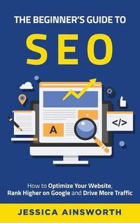 Cover image for The Beginner's Guide to SEO: How to Optimize Your Website, Rank Higher on Google and Drive More Traffic