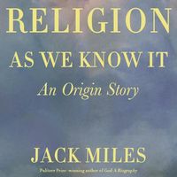 Cover image for Religion as We Know It: An Origin Story