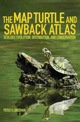 Cover image for The Map Turtle and Sawback Atlas: Ecology, Evolution, Distribution, and Conservation