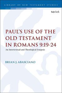 Cover image for Paul's Use of the Old Testament in Romans 9:19-24: An Intertextual and Theological Exegesis