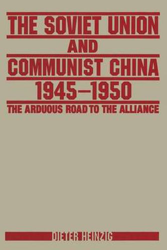Cover image for The Soviet Union and Communist China 1945-1950: The Arduous Road to the Alliance: The Arduous Road to the Alliance
