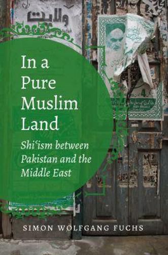Cover image for In a Pure Muslim Land: Shi'ism between Pakistan and the Middle East