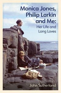 Cover image for Monica Jones, Philip Larkin and Me: Her Life and Long Loves