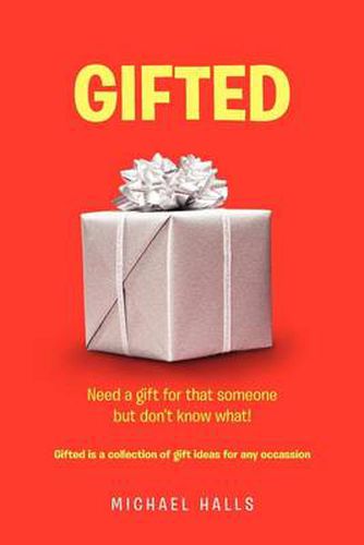 Gifted: Need something for that someone but don't know what !