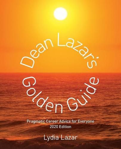 Cover image for Dean Lazar's Golden Guide 2020 Edition: Pragmatic Career Advice for Everyone