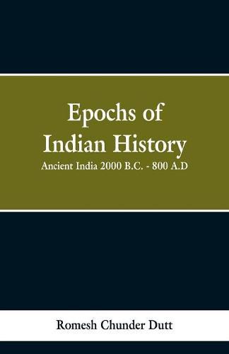 Cover image for Epochs of Indian History: Ancient India 2000 B.C. - 800 A.D.