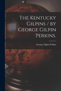 Cover image for The Kentucky Gilpins / by George Gilpin Perkins.