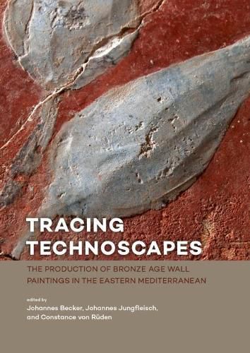 Cover image for Tracing Technoscapes: The Production of Bronze Age Wall Paintings in the Eastern Mediterranean