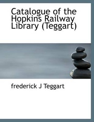 Cover image for Catalogue of the Hopkins Railway Library (Teggart)