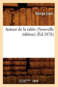 Cover image for Autour de la Table (Nouvelle Edition) (Ed.1876)