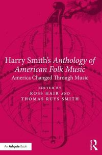 Cover image for Harry Smith's Anthology of American Folk Music: America changed through music