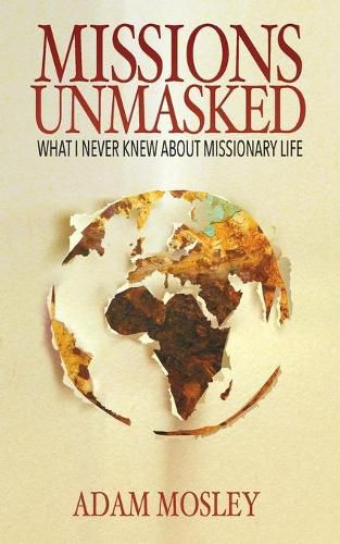 Cover image for Missions Unmasked: What I Never Knew About Missionary Life