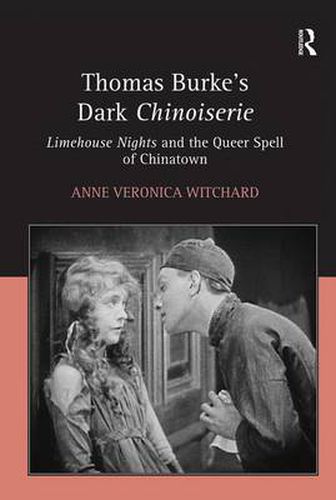 Thomas Burke's Dark Chinoiserie: Limehouse Nights and the Queer Spell of Chinatown