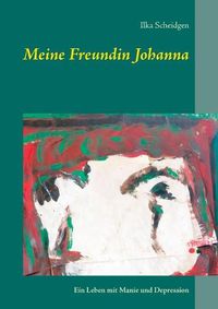 Cover image for Meine Freundin Johanna: Ein Leben mit Manie und Depression