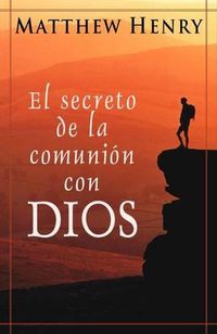 Cover image for El Secreto de la Comunion Con Dios