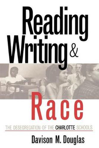 Cover image for Reading, Writing, and Race: The Desegragation of the Charlotte Schools