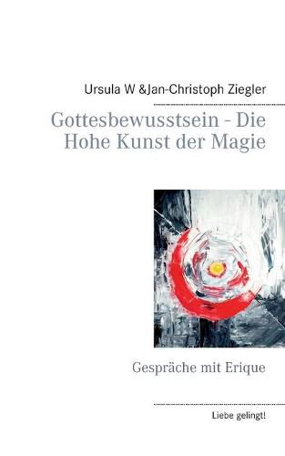 Cover image for Gottesbewusstsein - Die Hohe Kunst der Magie: Gesprache mit Erique