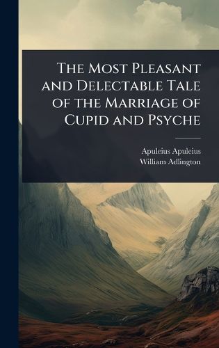 Cover image for The Most Pleasant and Delectable Tale of the Marriage of Cupid and Psyche