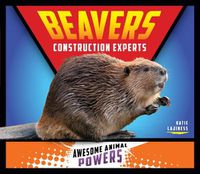 Cover image for Beavers: Construction Experts