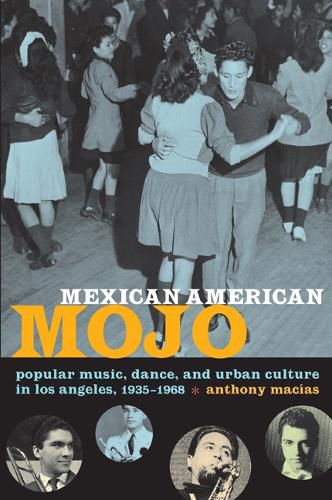 Cover image for Mexican American Mojo: Popular Music, Dance, and Urban Culture in Los Angeles, 1935-1968