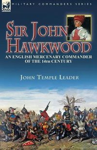 Cover image for Sir John Hawkwood: an English Mercenary Commander of the 14th Century