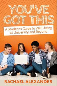 Cover image for You've Got This: A Student's Guide to Well-being at University and Beyond