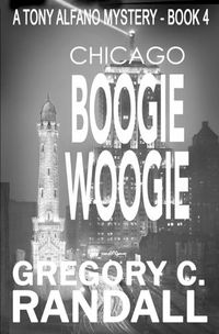 Cover image for Chicago Boogie Woogie: A Tony Alfano Thriller