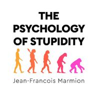 Cover image for The Psychology Of Stupidity