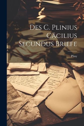 Cover image for Des C. Plinius Caecilius Secundus Briefe