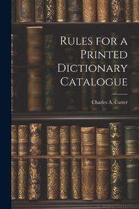 Cover image for Rules for a Printed Dictionary Catalogue