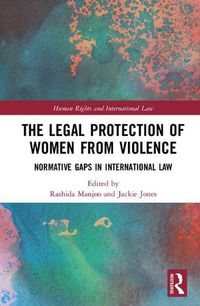 Cover image for The Legal Protection of Women from Violence: Normative Gaps in International Law