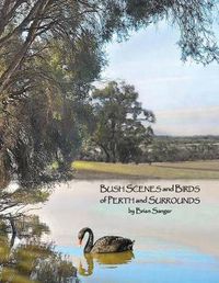 Cover image for Bush Scenes and Birds of Perth and Surrounds: by Brian Sanger (Photographic Artist)