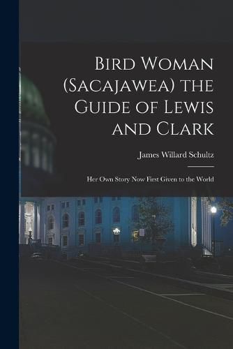 Bird Woman (Sacajawea) the Guide of Lewis and Clark