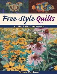 Cover image for Free-style Quilts: A No Rules Approach