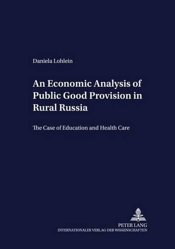 Cover image for An Economic Analysis of Public Good Provision in Rural Russia: The Case of Education and Health Care