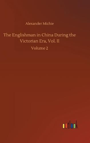 Cover image for The Englishman in China During the Victorian Era, Vol. II: Volume 2