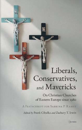 Cover image for Liberals, Conservatives, and Mavericks: On Christian Churches of Eastern Europe Since 1980. a Festschrift for Sabrina P. Ramet