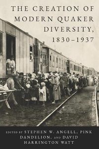 Cover image for The Creation of Modern Quaker Diversity, 1830-1937